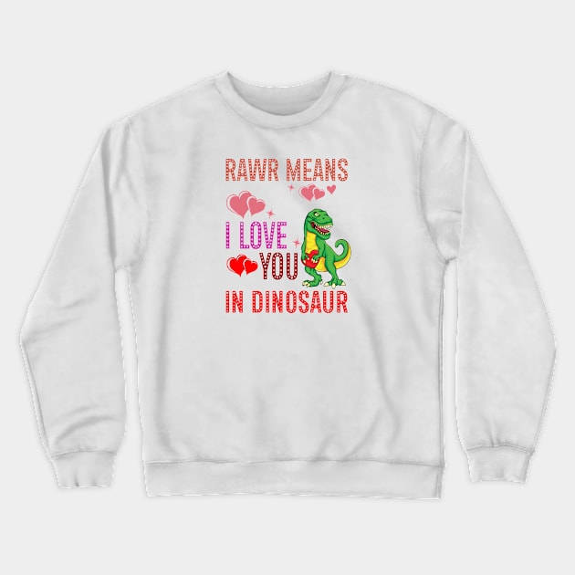 Rawr Means I Love You In Dinosaur Heart T-Rex Valentines Day Crewneck Sweatshirt by A Zee Marketing